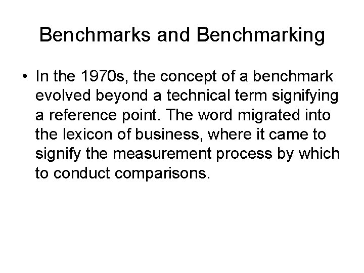 Benchmarks and Benchmarking • In the 1970 s, the concept of a benchmark evolved