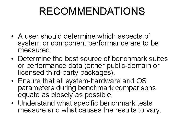 RECOMMENDATIONS • A user should determine which aspects of system or component performance are