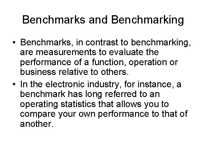 Benchmarks and Benchmarking • Benchmarks, in contrast to benchmarking, are measurements to evaluate the