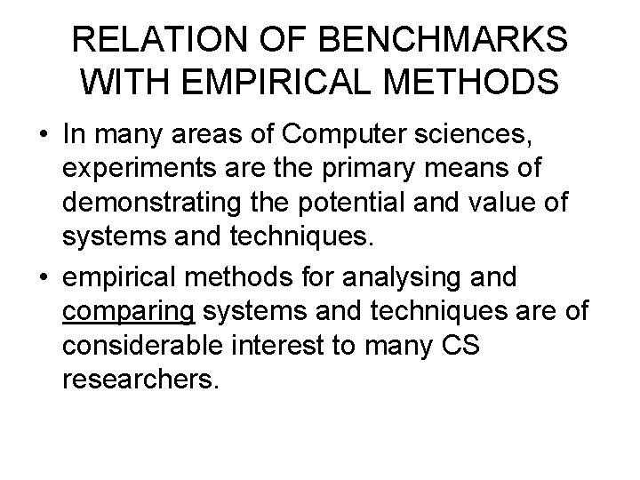 RELATION OF BENCHMARKS WITH EMPIRICAL METHODS • In many areas of Computer sciences, experiments