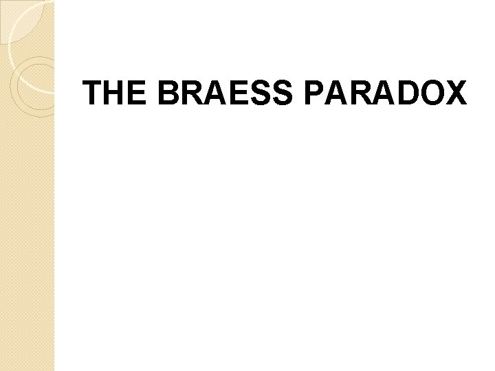 THE BRAESS PARADOX 