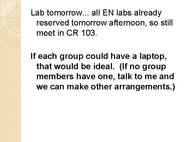 Lab tomorrow. . . all EN labs already reserved tomorrow afternoon, so still meet
