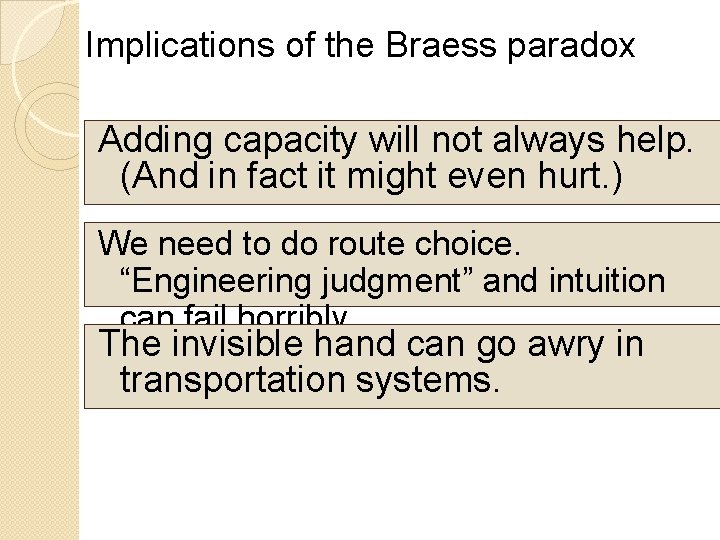 Implications of the Braess paradox Adding capacity will not always help. (And in fact