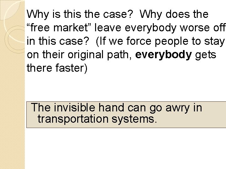 Why is the case? Why does the “free market” leave everybody worse off in