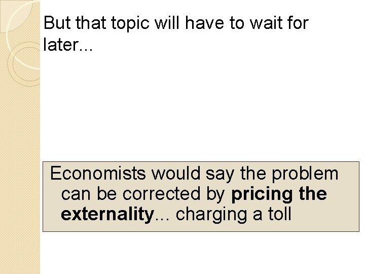 But that topic will have to wait for later. . . Economists would say