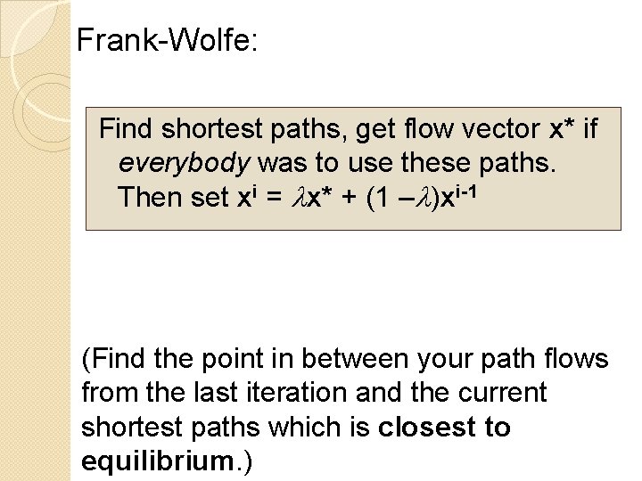 Frank-Wolfe: Find shortest paths, get flow vector x* if everybody was to use these