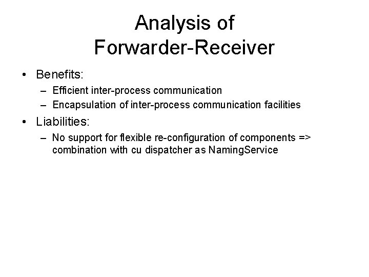 Analysis of Forwarder-Receiver • Benefits: – Efficient inter-process communication – Encapsulation of inter-process communication