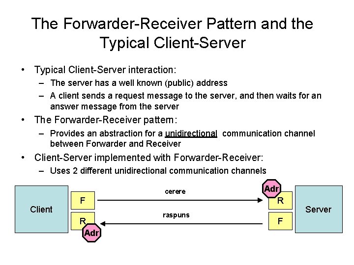 The Forwarder-Receiver Pattern and the Typical Client-Server • Typical Client-Server interaction: – The server