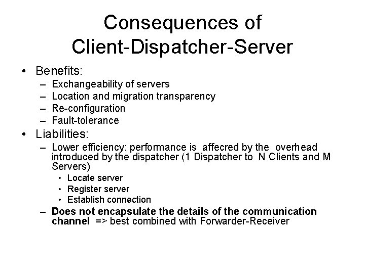 Consequences of Client-Dispatcher-Server • Benefits: – – Exchangeability of servers Location and migration transparency