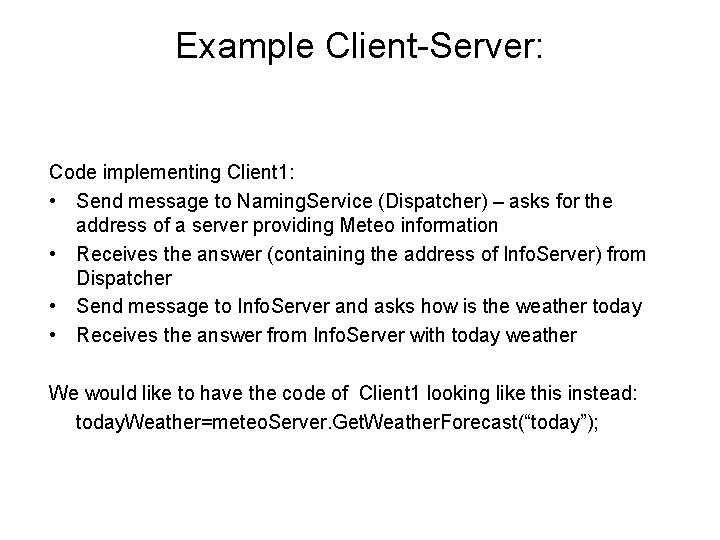 Example Client-Server: Code implementing Client 1: • Send message to Naming. Service (Dispatcher) –