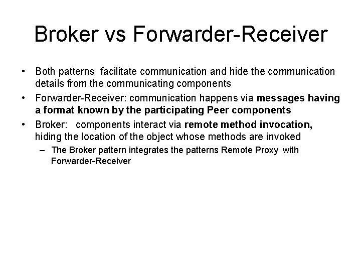 Broker vs Forwarder-Receiver • Both patterns facilitate communication and hide the communication details from