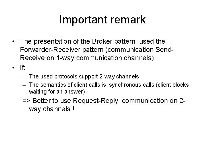 Important remark • The presentation of the Broker pattern used the Forwarder-Receiver pattern (communication