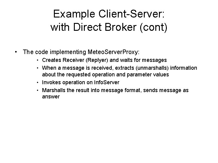 Example Client-Server: with Direct Broker (cont) • The code implementing Meteo. Server. Proxy: •