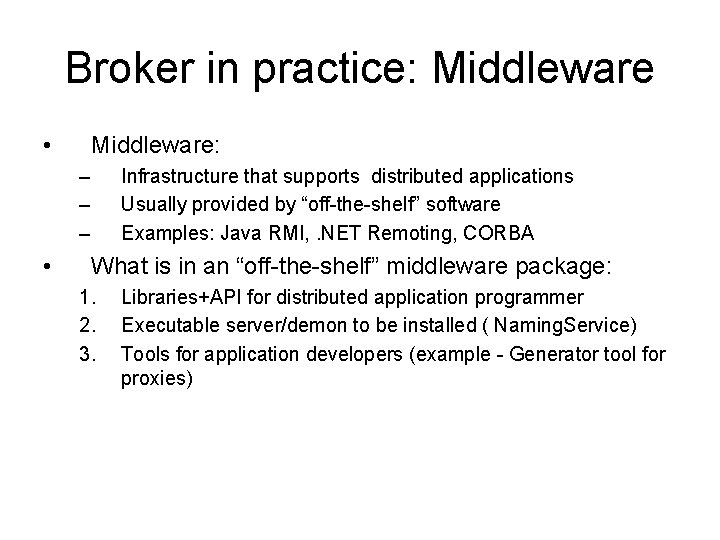 Broker in practice: Middleware • Middleware: – – – • Infrastructure that supports distributed