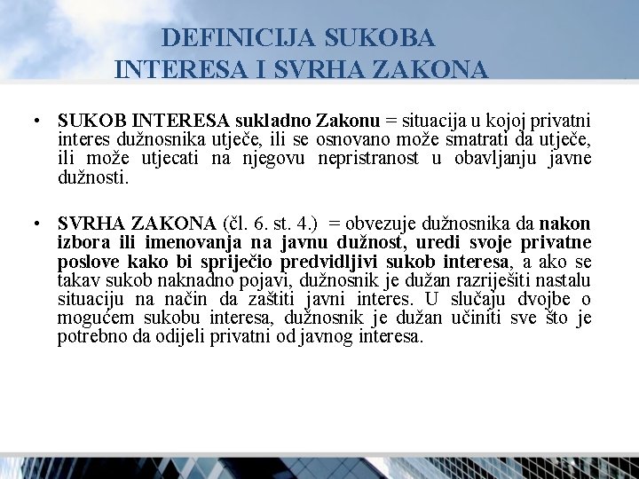 DEFINICIJA SUKOBA INTERESA I SVRHA ZAKONA • SUKOB INTERESA sukladno Zakonu = situacija u