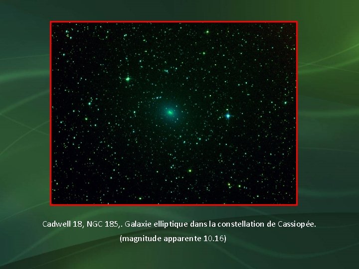 Cadwell 18, NGC 185, . Galaxie elliptique dans la constellation de Cassiopée. (magnitude apparente