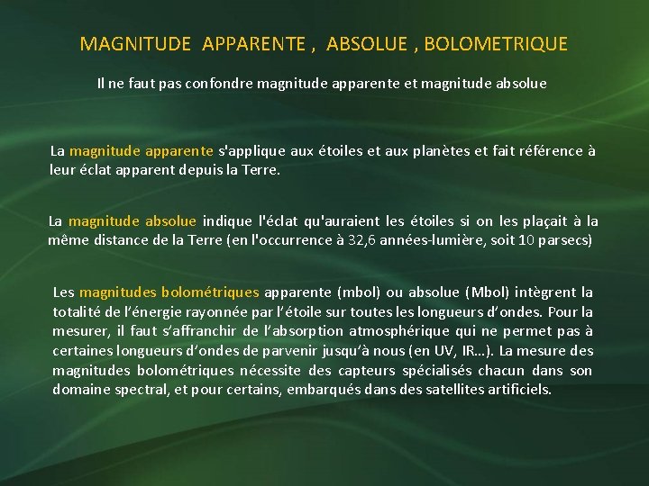 MAGNITUDE APPARENTE , ABSOLUE , BOLOMETRIQUE Il ne faut pas confondre magnitude apparente et