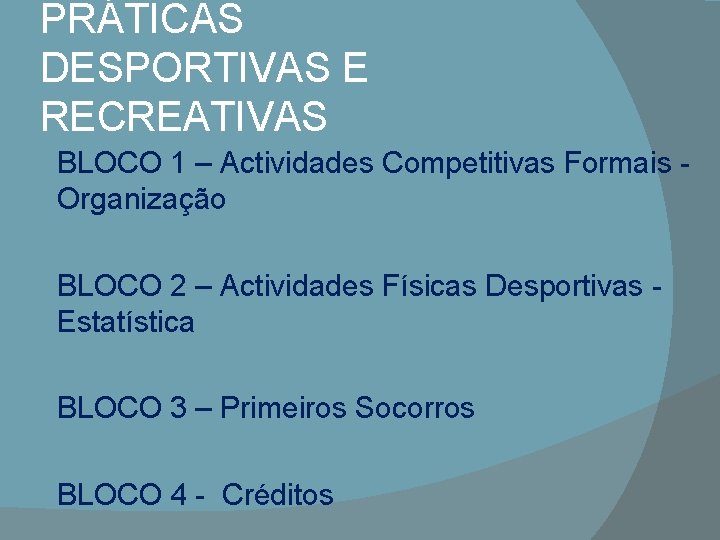 PRÁTICAS DESPORTIVAS E RECREATIVAS BLOCO 1 – Actividades Competitivas Formais Organização BLOCO 2 –