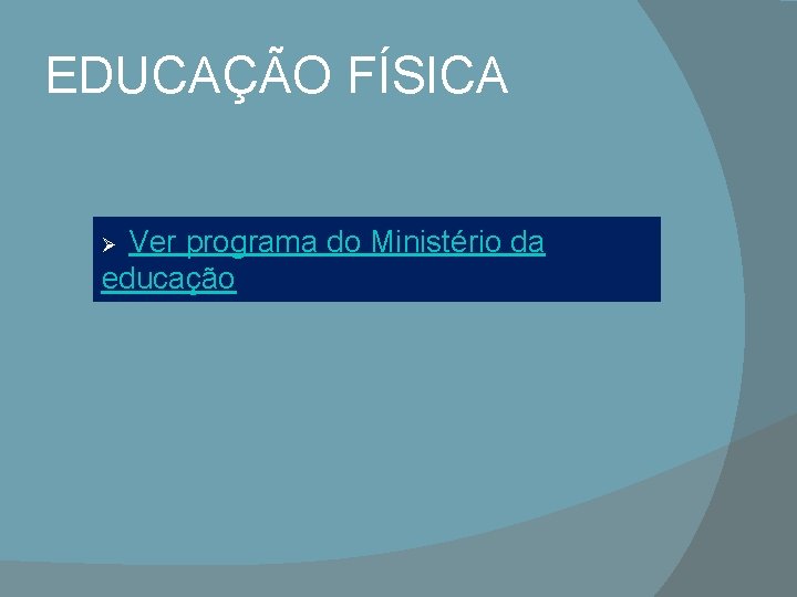 EDUCAÇÃO FÍSICA Ver programa do Ministério da educação Ø 