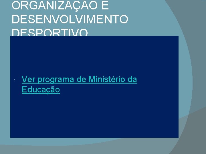 ORGANIZAÇÃO E DESENVOLVIMENTO DESPORTIVO Ver programa de Ministério da Educação 