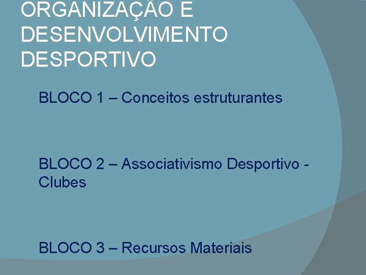 ORGANIZAÇÃO E DESENVOLVIMENTO DESPORTIVO BLOCO 1 – Conceitos estruturantes BLOCO 2 – Associativismo Desportivo