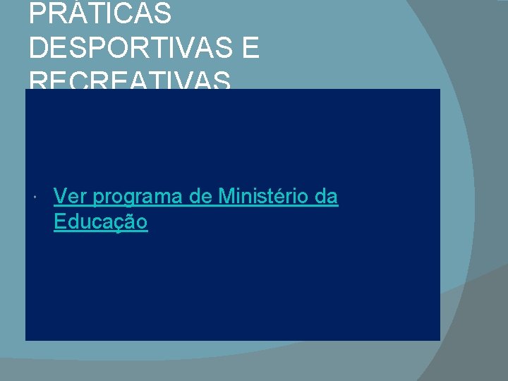 PRÁTICAS DESPORTIVAS E RECREATIVAS Ver programa de Ministério da Educação 