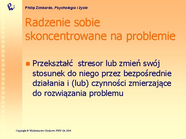 Philip Zimbardo, Psychologia i życie Radzenie sobie skoncentrowane na problemie n Przekształć stresor lub