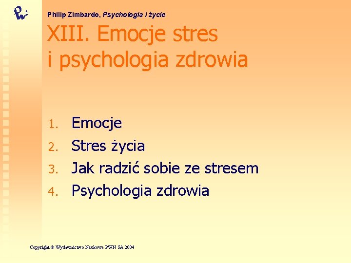 Philip Zimbardo, Psychologia i życie XIII. Emocje stres i psychologia zdrowia 1. 2. 3.