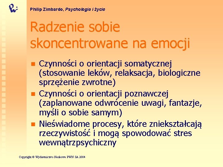 Philip Zimbardo, Psychologia i życie Radzenie sobie skoncentrowane na emocji n n n Czynności