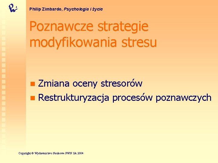 Philip Zimbardo, Psychologia i życie Poznawcze strategie modyfikowania stresu Zmiana oceny stresorów n Restrukturyzacja