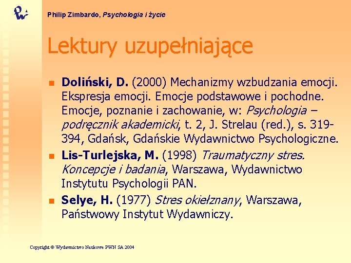 Philip Zimbardo, Psychologia i życie Lektury uzupełniające n n n Doliński, D. (2000) Mechanizmy