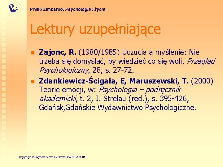 Philip Zimbardo, Psychologia i życie Lektury uzupełniające n n Zajonc, R. (1980/1985) Uczucia a