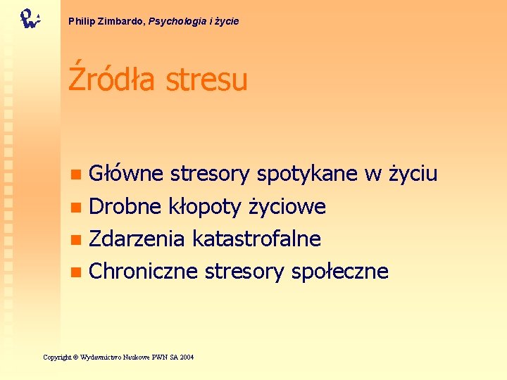 Philip Zimbardo, Psychologia i życie Źródła stresu Główne stresory spotykane w życiu n Drobne