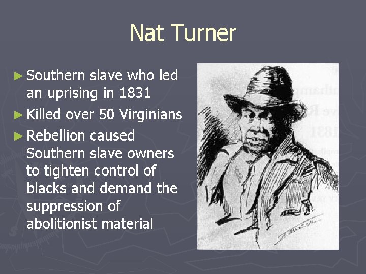Nat Turner ► Southern slave who led an uprising in 1831 ► Killed over