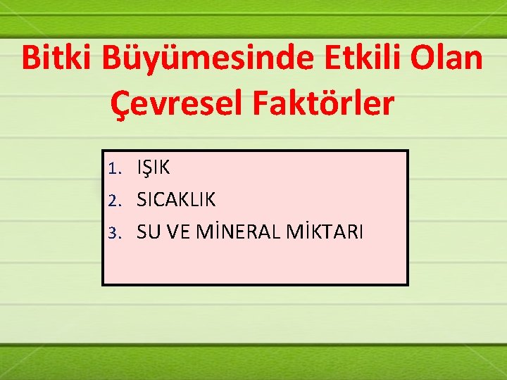 Bitki Büyümesinde Etkili Olan Çevresel Faktörler IŞIK 2. SICAKLIK 3. SU VE MİNERAL MİKTARI