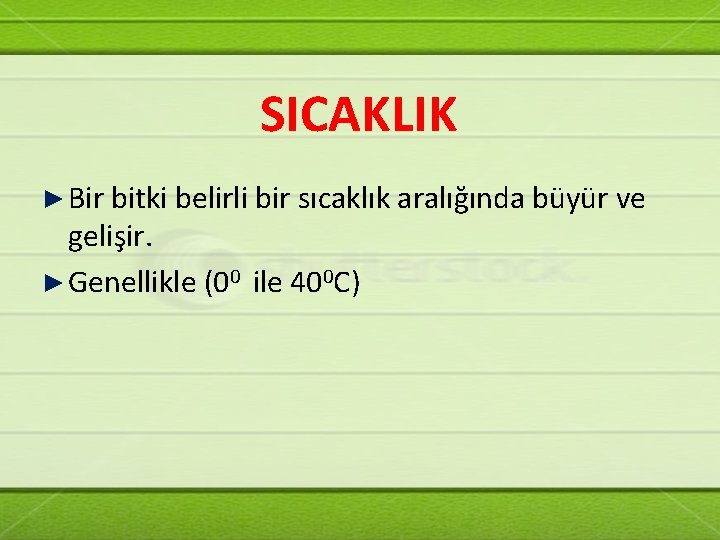 SICAKLIK ► Bir bitki belirli bir sıcaklık aralığında büyür ve gelişir. ► Genellikle (00