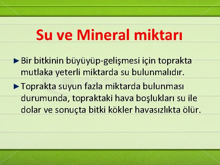 Su ve Mineral miktarı ► Bir bitkinin büyüyüp-gelişmesi için toprakta mutlaka yeterli miktarda su