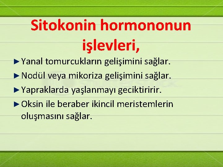 Sitokonin hormononun işlevleri, ► Yanal tomurcukların gelişimini sağlar. ► Nodül veya mikoriza gelişimini sağlar.