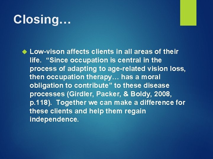 Closing… Low-vison affects clients in all areas of their life. “Since occupation is central