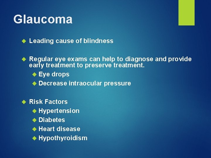 Glaucoma Leading cause of blindness Regular eye exams can help to diagnose and provide