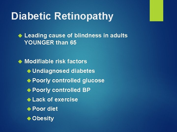 Diabetic Retinopathy Leading cause of blindness in adults YOUNGER than 65 Modifiable risk factors