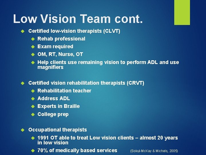 Low Vision Team cont. Certified low-vision therapists (CLVT) Rehab professional Exam required OM, RT,