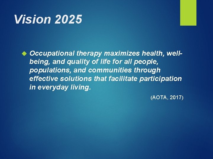 Vision 2025 Occupational therapy maximizes health, wellbeing, and quality of life for all people,