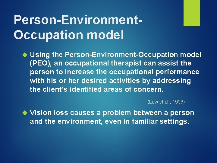 Person-Environment. Occupation model Using the Person-Environment-Occupation model (PEO), an occupational therapist can assist the