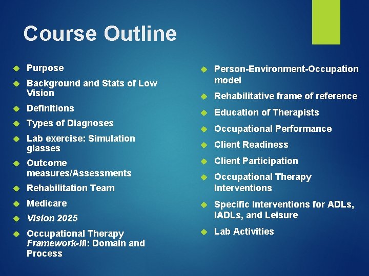 Course Outline Purpose Background and Stats of Low Vision Person-Environment-Occupation model Rehabilitative frame of