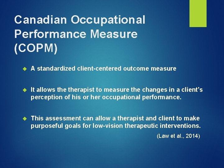 Canadian Occupational Performance Measure (COPM) A standardized client-centered outcome measure It allows therapist to