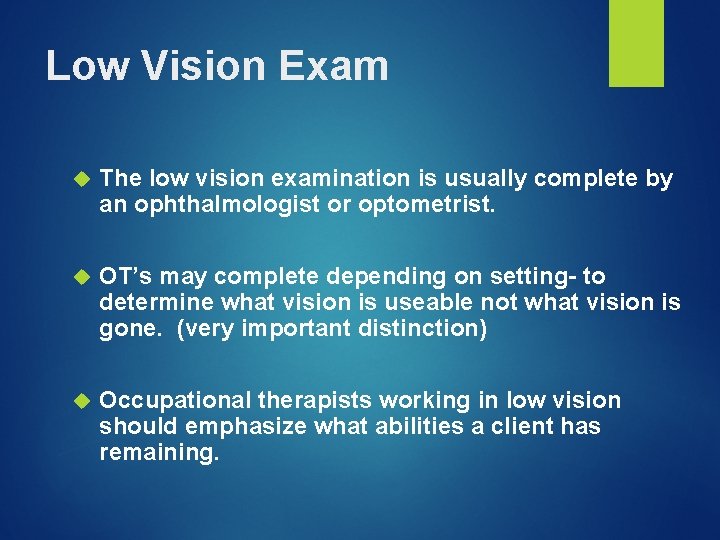 Low Vision Exam The low vision examination is usually complete by an ophthalmologist or