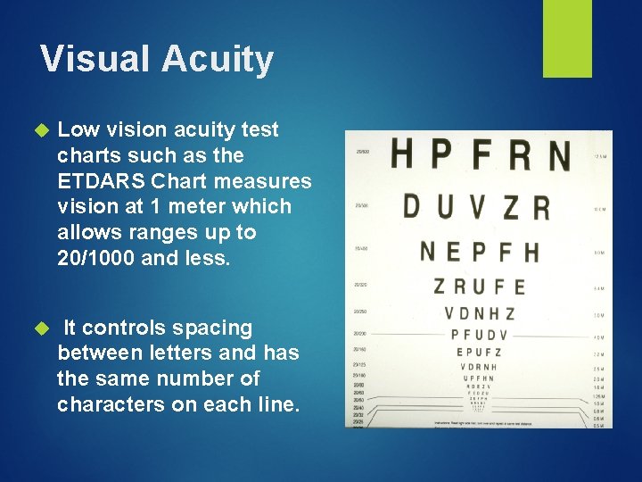 Visual Acuity Low vision acuity test charts such as the ETDARS Chart measures vision