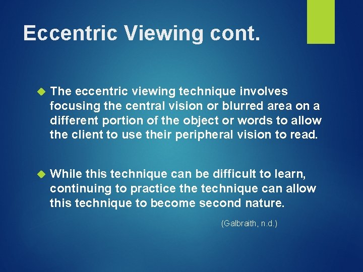 Eccentric Viewing cont. The eccentric viewing technique involves focusing the central vision or blurred