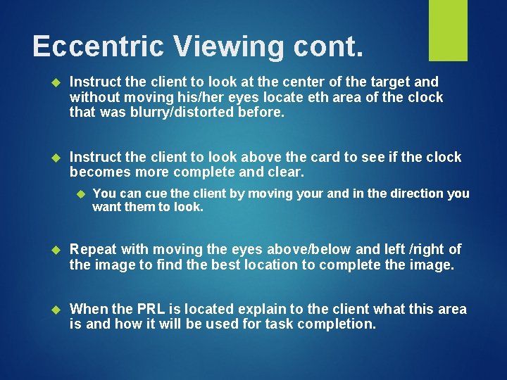 Eccentric Viewing cont. Instruct the client to look at the center of the target